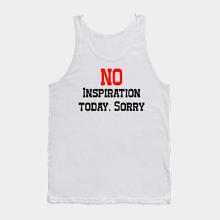 No Inspiration Today. Sorry Tank Top